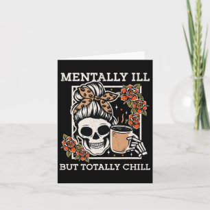 Skeleton Mentally Ill But Totally Chill Halloween Card