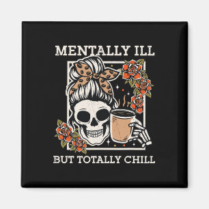 Skeleton Mentally Ill But Totally Chill Halloween  Magnet