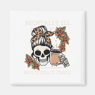 Skeleton Mentally Ill But Totally Chill Halloween Magnet