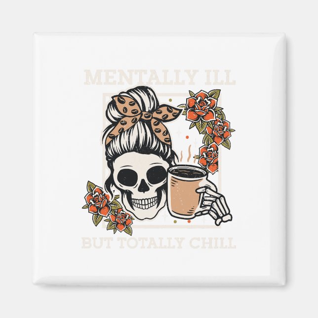 Skeleton Mentally Ill But Totally Chill Halloween  Magnet (Front)