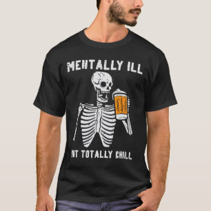 Skeleton Mentally Ill Totally Chill Fun Retro Hall T-Shirt