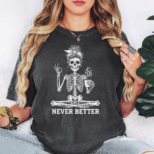 Skeleton Messy Bun Coffee Lover Never Better T-Shirt