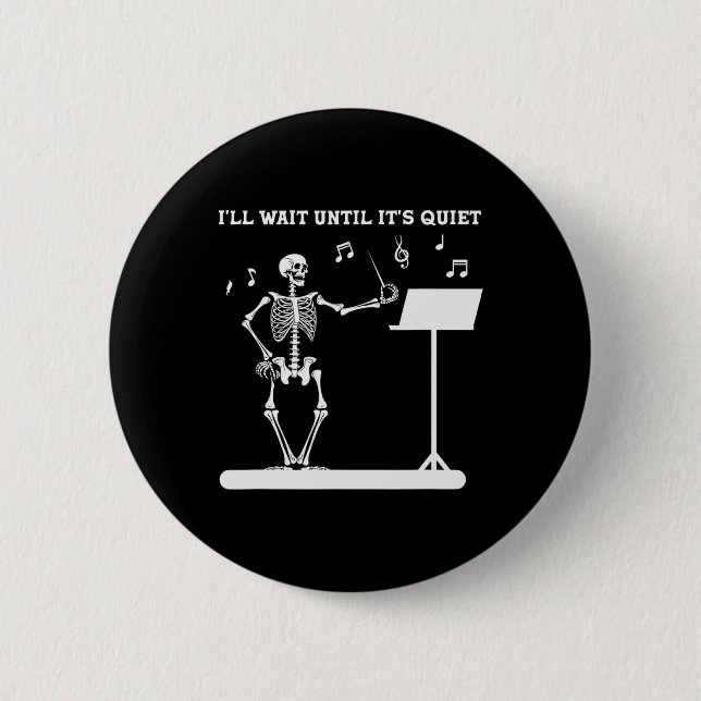 Skeleton Music Teacher I'll Wait Until Its Quiet  6 Cm Round Badge (Front)