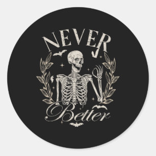 Skeleton Never Better Halloween Men Women Kid Classic Round Sticker