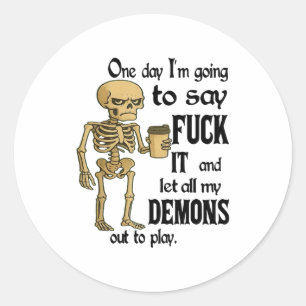 Skeleton One Day Im Going To Say For It And Let Al Classic Round Sticker