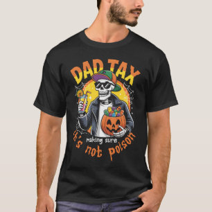 Skeleton Papa Halloween Dad Tax Making Sure Not Po T-Shirt