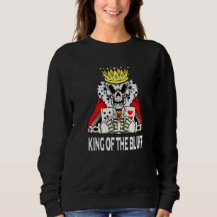 Skeleton Poker Player King Of The Bluff Pokercards Sweatshirt