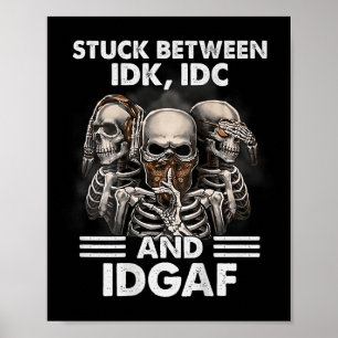 Skeleton Stuck Between Idk Idc And Idgaf (on Back) Poster