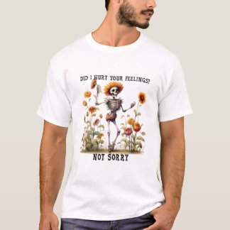 skeleton sunflower not sorry quote T-Shirt