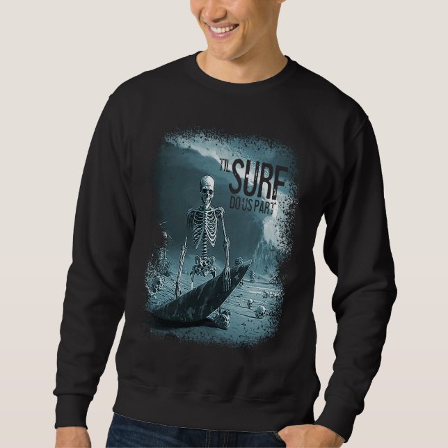 Skeleton Surfboard Til Surf Do Us Part Skull Wave  Sweatshirt (Front)