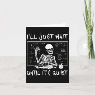 Skeleton Teacher Halloween I'll Just Wait Till It' Card