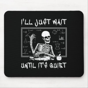 Skeleton Teacher Halloween I'll Just Wait Till It' Mouse Pad