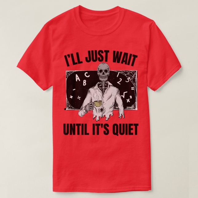 Skeleton Teacher Halloween I'll Wait Until It's Qu T-Shirt (Design Front)