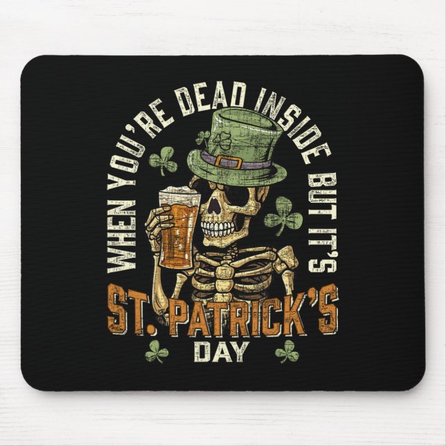 Skeleton When You're Dead Inside But Its St Patric Mouse Pad (Front)