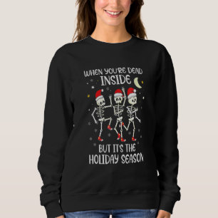 Skeleton When You're Dead Inside But It's The Holi Sweatshirt