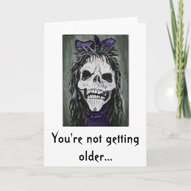 Skeleton woman smiling, You're not getting older Card (Front)