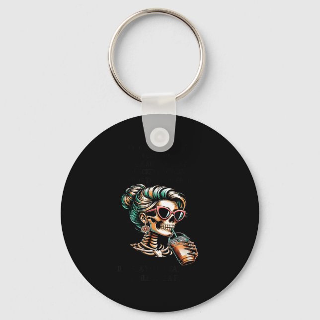 Skeleton Women A For Must Be Earned I Cant Just Wa Key Ring (Front)