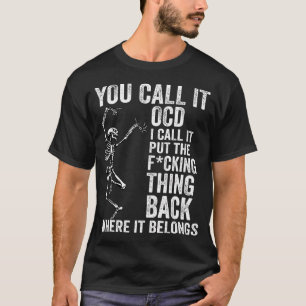 Skeleton You Call It Ocd I Call It Put Thing Back  T-Shirt
