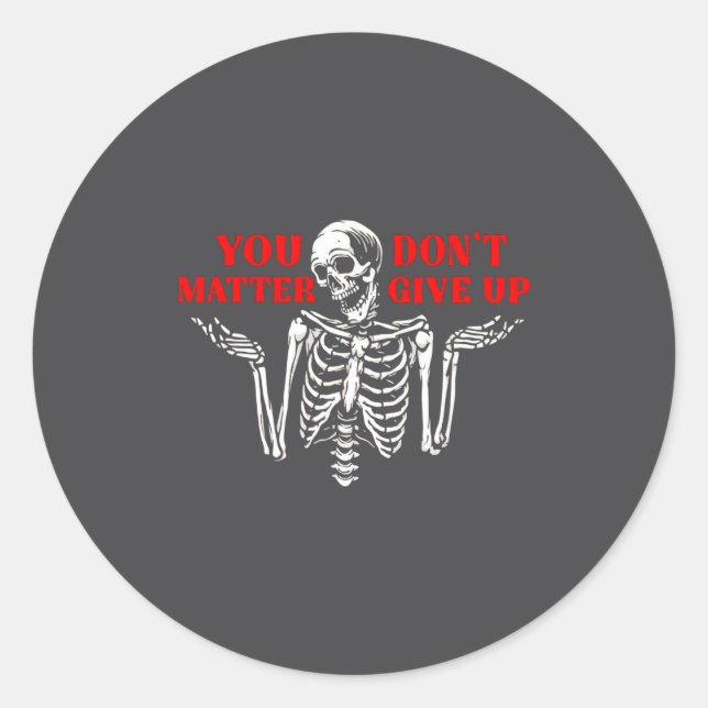 Skeleton You Don’t Give Up  Classic Round Sticker (Front)