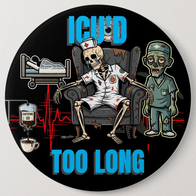 Skeleton Zombie ICU'd Too Long-Night Shift Nurse 6 Cm Round Badge (Front)