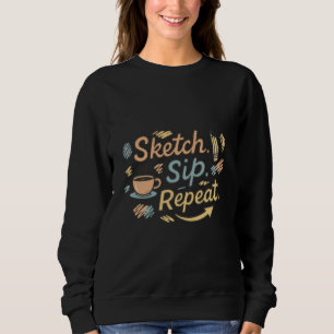 Sketch sip Repeat  Sweatshirt