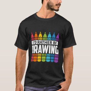 Sketching - I'D Rather Be Drawing T-Shirt