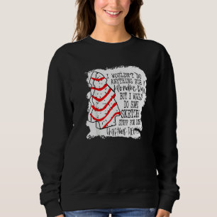 Sketchy Stuff for Some Christmas Tree Cakes Classi Sweatshirt