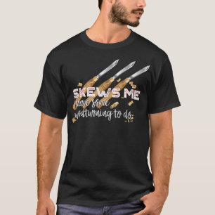 Skews Me Funny Woodworking  T-Shirt