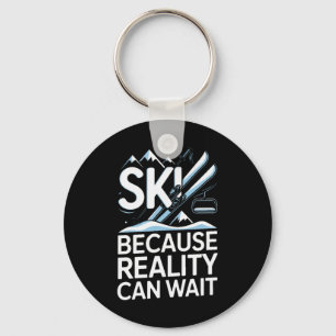 Ski Because Reality Can Wait Skiing Mountains Key Ring