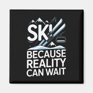 Ski Because Reality Can Wait Skiing Mountains Magnet