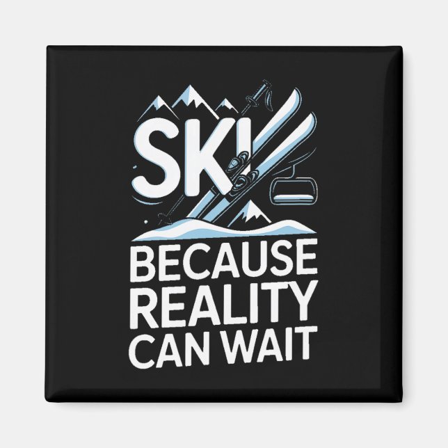 Ski Because Reality Can Wait Skiing Mountains  Magnet (Front)