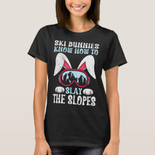 Ski Bunnies Know How To Slay The Slopes Snow Bunny T-Shirt
