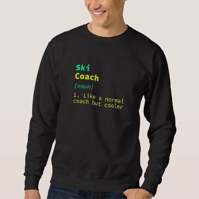 Ski Coach Definition  Skiing Instructor Humor Skie Sweatshirt (Front)