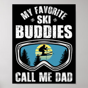 Ski Dad Gift My Favorite Ski Buddies Call Me Dad F Poster