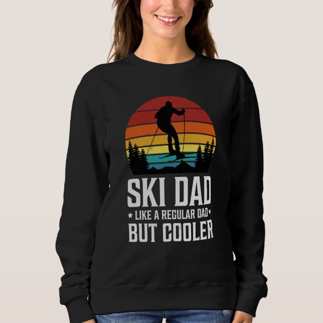 Ski Dad Like a Regular Dad but Cooler Great Father Sweatshirt (Front)