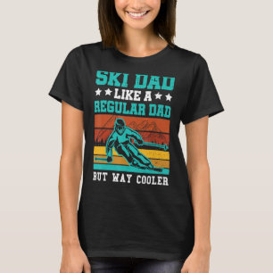 Ski Dad Like A Regular Dad But Way Cooler Skier Sk T-Shirt