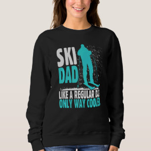 Ski Dad Like Regular Dad But Cooler Ski Cool Adven Sweatshirt