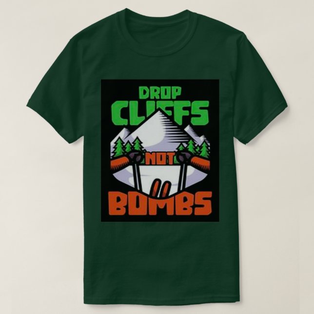 Ski drop cliffs not bombs T-Shirt (Design Front)