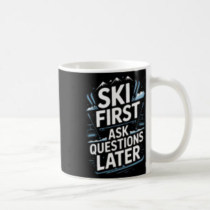 Ski First Ask Questions Later Funny Skiing Coffee Mug