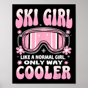 Ski Girl Like A Normal Girl Only Way Cooler Funny Poster