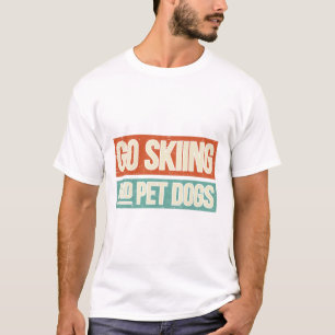 Ski Go Skiing And Pet Dogs - Skier  T-Shirt