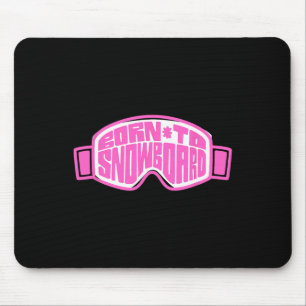 Ski Goggles And Hat Born To Snowboard Snowboarding Mouse Pad