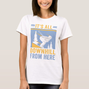 Ski It's All Downhill From Here Skiers T-Shirt