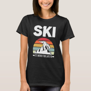 Ski It's Never Too Late To Ski Poles T-Shirt