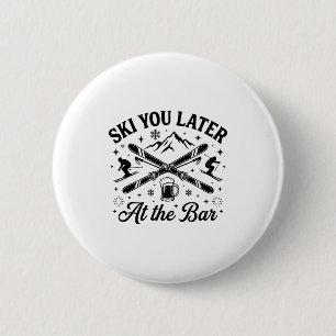 Ski later men women winter holiday funny skiing 6 cm round badge