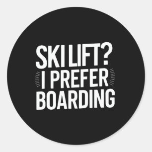 Ski Lift I Prefer Boarding Funny Snowboarding Quot Classic Round Sticker