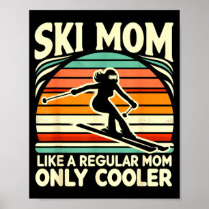 Ski mum like a regular mum only way cooler skiing poster