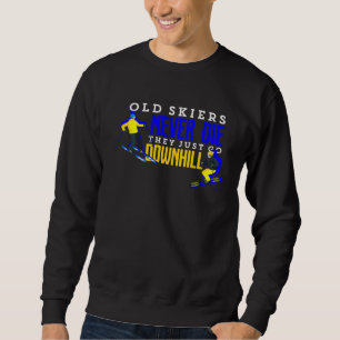 Ski Old Skiers Never Die Just Go Downhill Skiing Sweatshirt