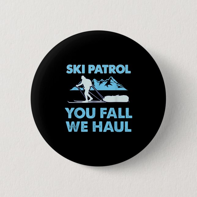 Ski Patrol, You Fall We Haul  6 Cm Round Badge (Front)