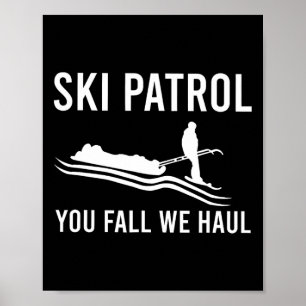 Ski Patrol You Fall We Haul  Poster